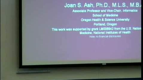 Thumbnail for Addressing the Unintended Consequences of CPOE | Joan S. Ash, PhD., MLS, MS, MBA Oregon Health &amp; Science University (OHSU) | 2009-01-22