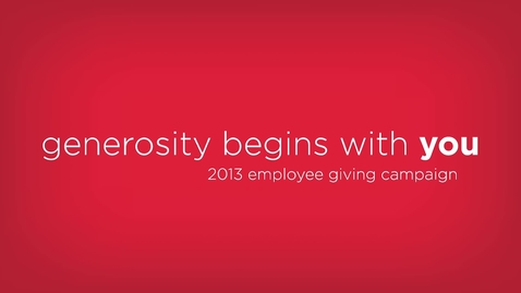 Thumbnail for entry Generosity Begins With You: 2013 Employee Giving Campaign