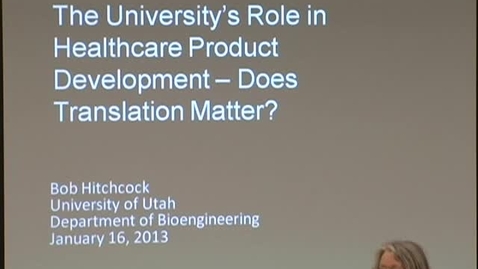 Thumbnail for 01/16/13 - The University's role in healthcare product development - does translation matter?
