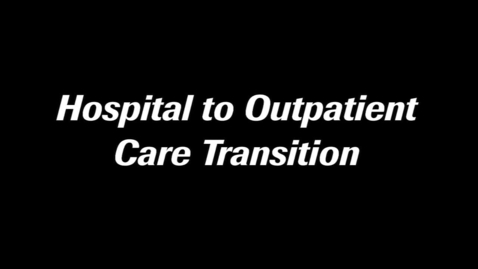 Thumbnail for Hospital to Outpatient Care Transition