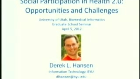 Thumbnail for entry Social Participation in Health 2.0 | Derek Hansen, PhD. | 2012-04-05