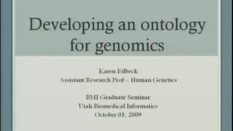 Thumbnail for Ontologies for Genomics | Karen Eilbeck, PhD, Research Assistant Professor, Department of Human Genetics, University of Utah | 2009-10-01