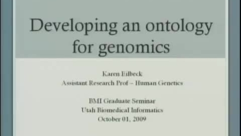 Thumbnail for entry Ontologies for Genomics | Karen Eilbeck, PhD, Research Assistant Professor, Department of Human Genetics, University of Utah | 2009-10-01