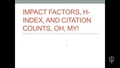 Video 7 Impact Factor, h-Index, and Citation Counts