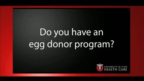 Thumbnail for entry Do You Have an Egg Donor Program?