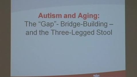 Thumbnail for Autism &amp; Aging: the gap-bridge-building and the three legged stool