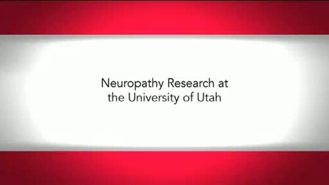 Thumbnail for Neuropathy Research at the University of Utah