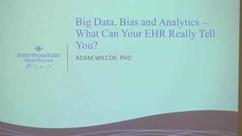Thumbnail for Big Data, Bias and Analytics -- What Can Your EHR Really Tell You?