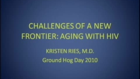 Thumbnail for Challenges of a New Frontier: Aging with HIV - Kristen Ries MD