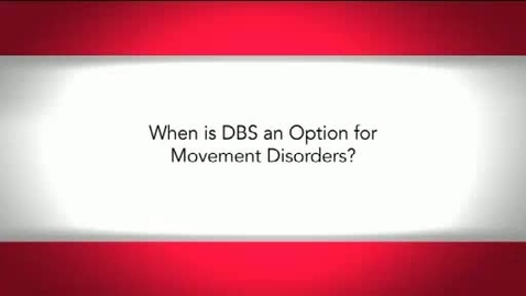 Thumbnail for When is DBS an Option for Movement Disorders?