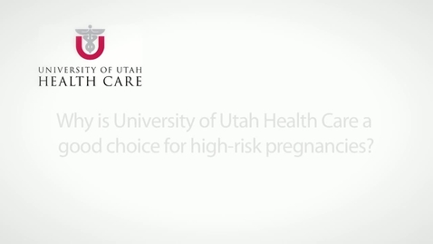 Thumbnail for Why is University of Utah Health Care a good choice for high-risk pregnancies?