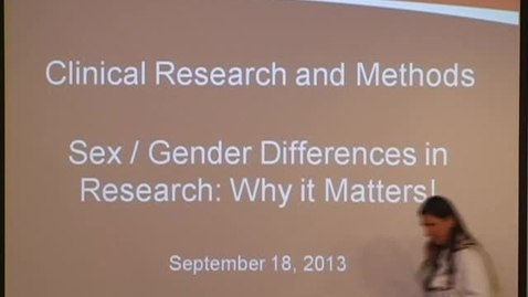 Thumbnail for 09/18/13 - Sex/gender differences in research: why it matters