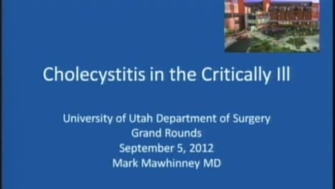 Thumbnail for Cholecystitis in the Critically Ill - Mark Mawhinney MD - 9/5/2012