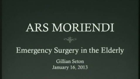 Thumbnail for 01/16/2013 - Risk of Mortality in Emergency Surgery in the Elderly - Gillian Seton, M.D. - 01/16/2013
