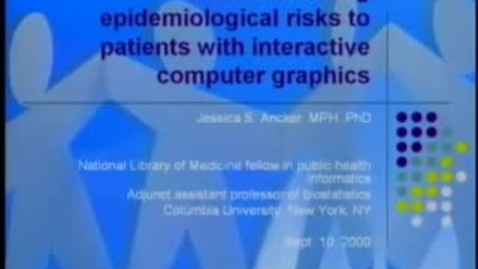 Thumbnail for entry Communicating Epidemiological Risks to Patients with Novel Interactive Computer Graphics | Jessica S. Ancker, MPH, PhD. | 2009-09-10