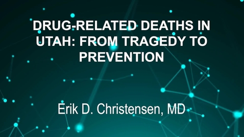 Thumbnail for June3_Room1_1115_DRUG-RELATED DEATHS IN-UTAH- FROM TRAGEDY TO-PREVENTION-(SUICIDE PREV CREDIT)-Erik D. Christensen, MD