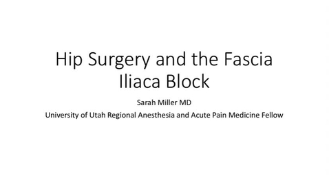 Thumbnail for Hip Surgery and the Fascia Iliaca BlocS - Sarah Miller