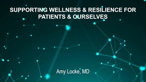 Thumbnail for entry June4_Room1_300pm_SUPPORTING WELLNESS AND RESILIENCE FOR--PATIENTS AND OURSELVES-Amy Locke, MD