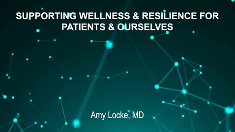 Thumbnail for June4_Room1_300pm_SUPPORTING WELLNESS AND RESILIENCE FOR--PATIENTS AND OURSELVES-Amy Locke, MD