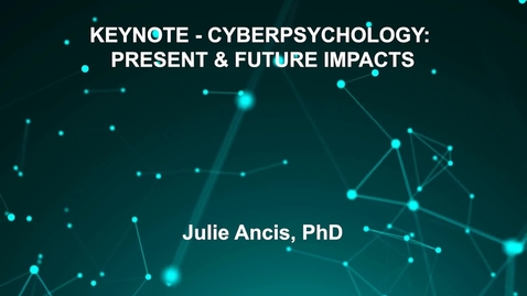 Thumbnail for entry June4_Room1_830am_KEYNOTE - CYBERPSYCHOLOGY- PRESENT--&amp;amp;-FUTURE IMPACTS-Julie Ancis, PhD