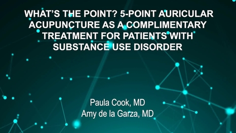 Thumbnail for June4_Room3_130pm_WHAT’S THE POINT- 5-POINT AURICULAR-ACUPUNCTURE AS A COMPLIMENTARY-TREATMENT FOR PATIENTS WITH-SUBSTANCE USE DISORDER-Paula Cook, MD-Amy de la Garza, MD