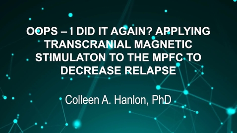Thumbnail for June3_Room1_115pm_OOPS – I DID IT AGAIN- APPLYING-TRANSCRANIAL MAGNETIC-STIMULATON TO THE MPFC TO-DECREASE RELAPSE-Colleen A. Hanlon, PhD