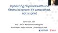 Optimizing Physical Health and Fitness in Cancer: It's a Marathon, Not a Sprint
