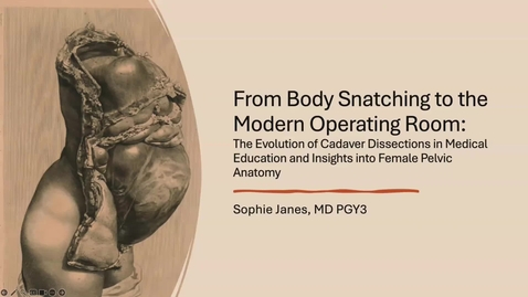 Thumbnail for From body snatching to the modern operating room: The evolution of cadaver dissections in medical education &amp; insights into female pelvic anatomy