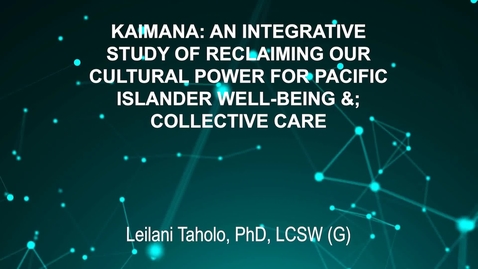 Thumbnail for June3_Room3_115pm_KAIMANA- AN INTEGRATIVE-STUDY OF RECLAIMING OUR-CULTURAL POWER FOR PACIFIC-ISLANDER WELL-BEING &amp;amp;-COLLECTIVE CARE-Leilani Taholo, PhD, LCSW (G)