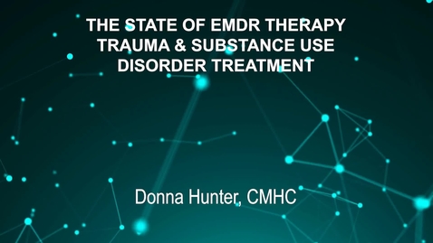 Thumbnail for June3_Room4_115pm_THE STATE OF EMDR THERAPY,-TRAUMA &amp;amp; SUBSTANCE USE-DISORDER TREATMENT-Donna Hunter, CMHC (G)