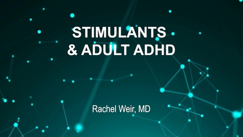 Thumbnail for entry June4_Room1_945am_STIMULANTS &amp;amp; ADULT ADHD--Rachel Weir, MD
