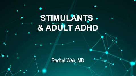 Thumbnail for June4_Room1_945am_STIMULANTS &amp;amp; ADULT ADHD--Rachel Weir, MD