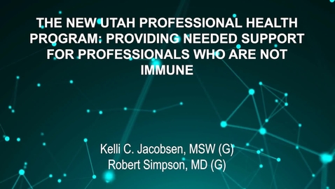 Thumbnail for entry June4_Room2_1115am_THE-NEW-UTAH-PROFESSIONAL-HEALTH-PROGRAM-PROVIDING-NEEDED-SUPPORT-FOR-PROFESSIONALS-WHO-ARE-NOT-IMMUNE-Kelli-C-Jacobsen-MSW-Robert-Simpson-MD