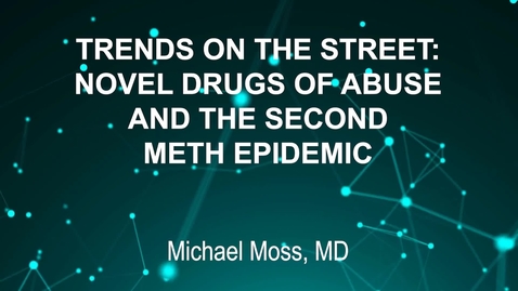Thumbnail for June3_Room2_230pm_TRENDS ON THE STREET--NOVEL DRUGS OF ABUSE &amp;amp; THE-SECOND METH EPIDEMIC-Michael Moss, MD (G)