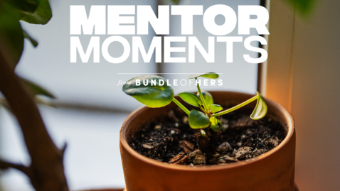 Thumbnail for BUNDLE OF HERS introduces a new mini-series: MENTOR MOMENTS