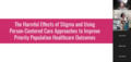 The Harmful Effects of Stigma & Using Person-Centered Care Approaches to Improve Priority Population Healthcare Outcomes