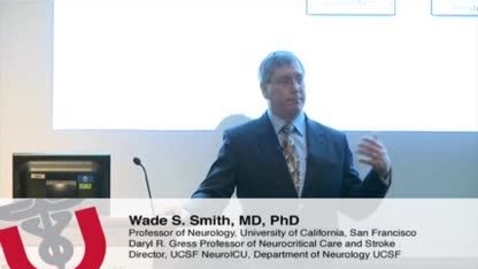 Thumbnail for Wade S. Smith, MD, PhD - Grand Rounds Presentation