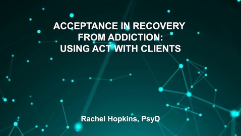 Thumbnail for June3_Room4_115am_ACCEPTANCE-IN-RECOVERY-FROM-ADDICTION-USING-ACT-WITH-CLIENTS-Rachel-Hopkins-PsyD