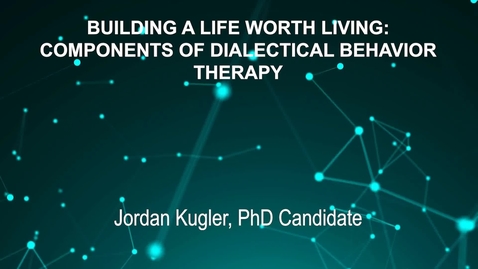 Thumbnail for entry June3_Room4_400pm_BUILDING-A-LIFE-WORTH-LIVING-COMPONENTS-OF-DIALECTICAL-BEHAVIOR-THERAPY-Jordan-Kugler- PhD-Candidate (updated)