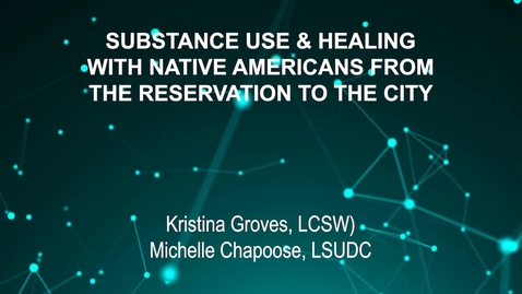 Thumbnail for June3_Room3_230pm_SUBSTANCE USE AND HEALING-WITH NATIVE AMERICANS FROM-THE RESERVATION TO THE CITY-Kristina Groves, LCSW)-Michelle Chapoose, LSUDC