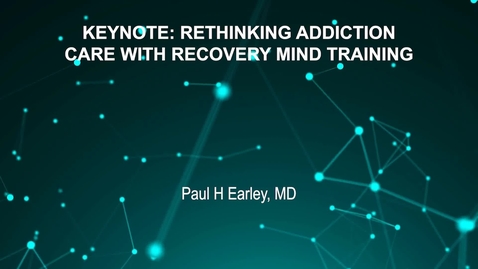 Thumbnail for June3_Room1_835am-RETHINKING ADDICTION CARE WITH RECOVERY MIND TRAINING Paul H Early, MD