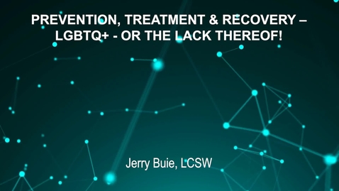 Thumbnail for entry June4_Room2_130pm_PREVENTION, TREATMENT AND RECOVERY - LGBTQ  - OR THE LACK THEREOF - Jerry Buie, LCSW