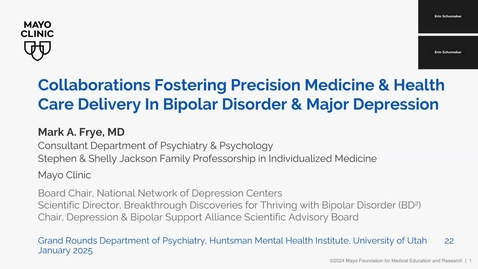 Thumbnail for  &quot;Collaborations Fostering Precision Medicine &amp; Health Care Delivery In Bipolar Disorder &amp; Major Depression&quot; presented by Mark A. Frye, MD (01/22/2025)