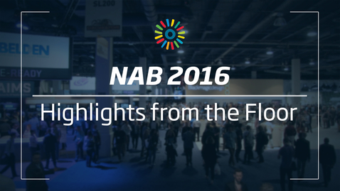 Thumbnail for entry NAB 2016 Highlights from the Floor