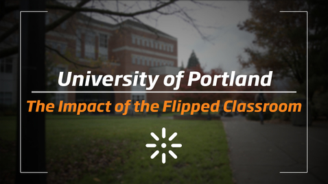Thumbnail for entry University of Portland: The Impact of the Flipped Classroom