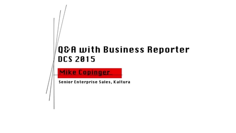 Thumbnail for entry Mike Copinger Q&amp;A with Business Reporter DCS 2015