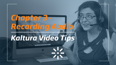 Thumbnail for 3_Kaltura Video Tips - Recording Audio