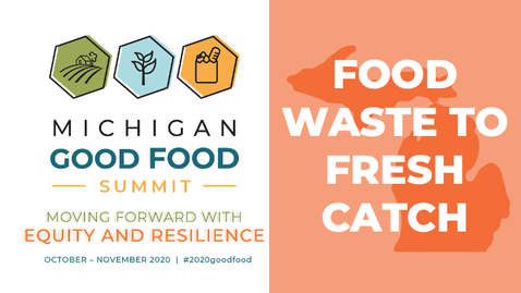 Thumbnail for 2020 Summit - Full Circle Food System: From Food Waste to Fresh Catch