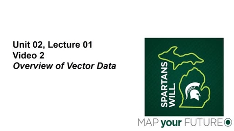Thumbnail for GEO 325, Video Microlecture: Unit 02 (Understanding Spatial Data), Lesson 01 (Overview of Vector Data), Part 02