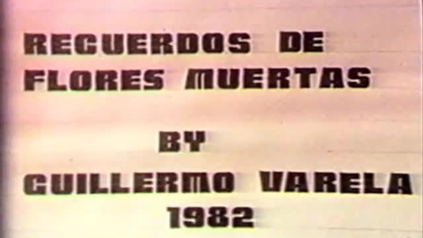 Thumbnail for Recuerdos de flores muertas (Willie Varela, 1982, USA/Mexico, 7’)